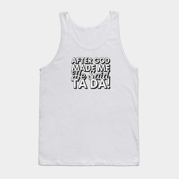 After God Made Me He Said Tada Tank Top by Zen Cosmos Official